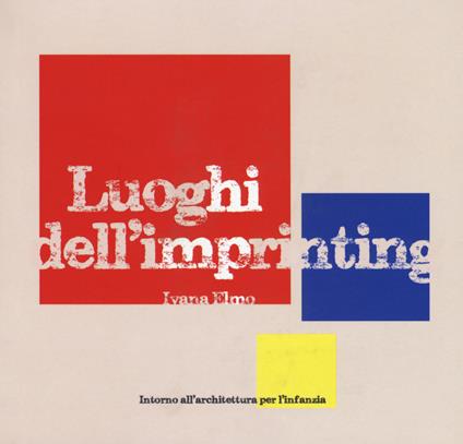 Luoghi dell'imprinting. Intorno all'architettura per l'infanzia - Ivana Elmo - copertina