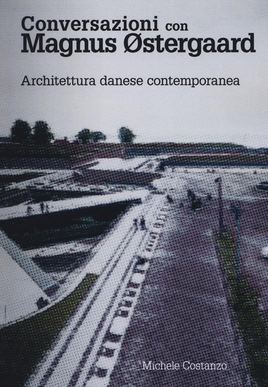 Conversazioni con Magnus Ostergaard. Architettura danese contemporanea - Michele Costanzo - copertina