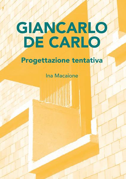 Giancarlo De carlo. Progettazione tentativa - Ina Macaione - copertina