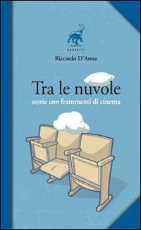 Tra le nuvole. Storie con frammenti di cinema - Riccardo D'Anna - copertina