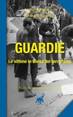 Guardie. Le vittime in divisa del terrorismo