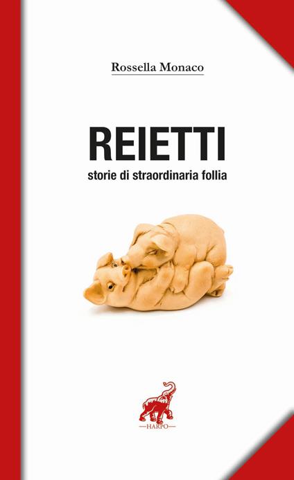 Reietti. Storie di straordinaria follia - Rossella Monaco - copertina