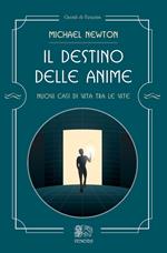 Il destino delle anime. Nuovi casi di vita tra le vite