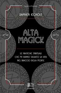 Image of Alta Magick. Le pratiche spirituali che mi hanno salvato la vita nel braccio della morte