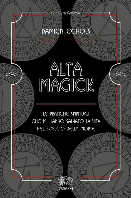 Alta Magick. Le pratiche spirituali che mi hanno salvato la vita nel braccio della morte - Damien Echols - copertina