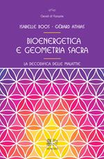 Bioenergetica e geometria sacra. La decodifica delle malattie