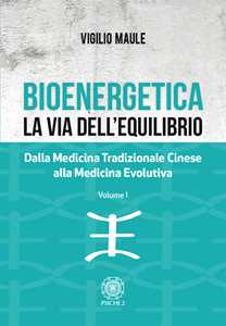 Image of Bioenergetica. La via dell'equilibrio.. Vol. 1: Dalla medicina tradizionale cinese alla medicina evolutiva.