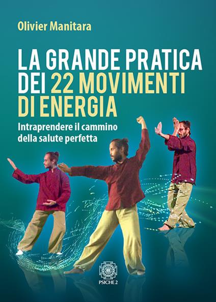 La grande pratica dei 22 movimenti di energia. Intraprendere il cammino della salute perfetta - Olivier Manitara - copertina