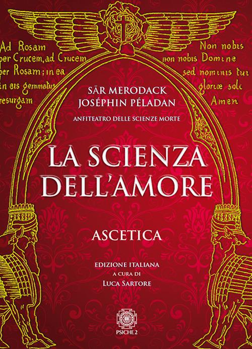 La scienza dell'amore. Ascetica - Sar Merodack,Joséphin Péladan - copertina