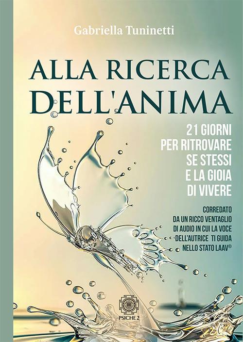 Alla ricerca dell'anima. 21 giorni per ritrovare se stessi e la gioia di vivere - Gabriella Tuninetti - copertina