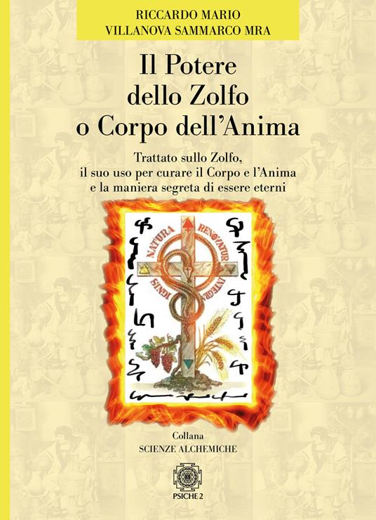 Il potere dello zolfo o corpo dell'anima. Trattato sullo zolfo, il suo uso per curare il corpo e l'anima e la maniera segreta di essere eterni - Riccardo Mario Villanova Sammarco - copertina