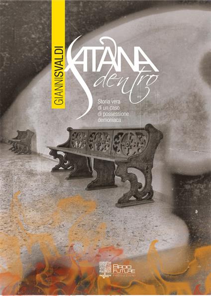 Satana dentro. La storia vera e i diari di un caso di possessione demoniaca - Maria L.,Gianni Svaldi - copertina