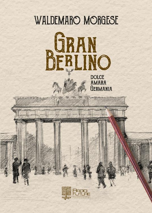 Gran berlino. Dolce, amara Germania - Waldemaro Morgese - copertina