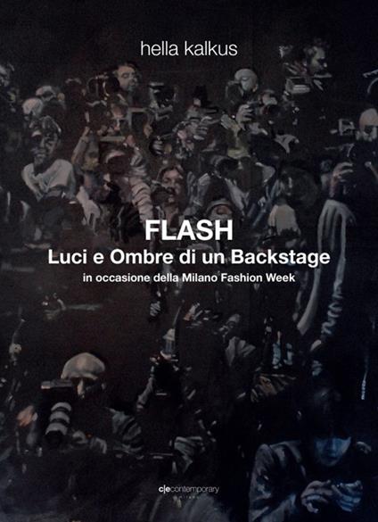 Hella Kalkus-Flash. Luci e ombre di un backstage. Ediz. multilingue - copertina