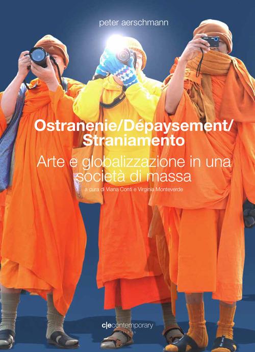 Ostranenie. Dépaysement. Straniamento. Arte e globalizzazione in una società di massa. Ediz. italiana e inglese - Peter Aerschmann - copertina