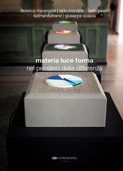 Materia, luce, forma nel pensiero della differenza. Catalogo della mostra (Andora, 23 aprile-9 luglio 2017). Ediz. illustrata - Federica Marangoni,Aldo Mondino,Carlo Pasini - copertina