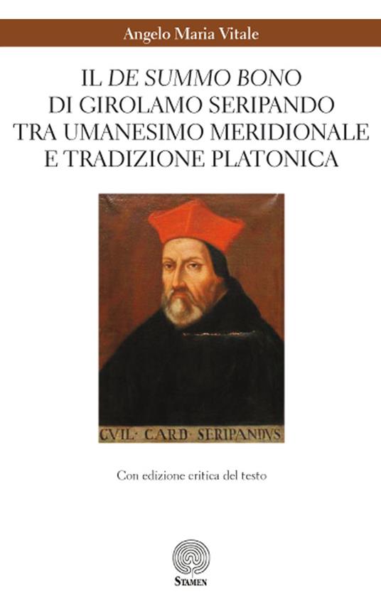 Il «De summo bono» di Girolamo Seripando tra Umanesimo meridionale e tradizione platonica. Ediz. critica - Angelo Maria Vitale - copertina