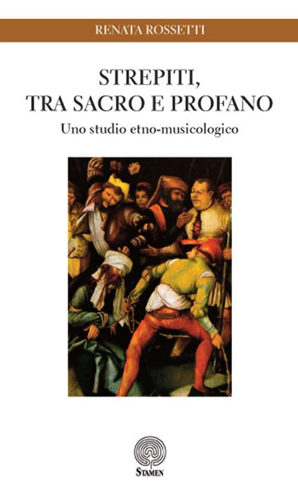 Strepiti, tra sacro e profano. Uno studio etno-musicologico - Renata Rossetti - copertina