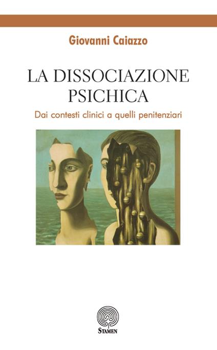 La dissociazione psichica. Dai contesti clinici a quelli penitenziari - Giovanni Caiazzo - copertina