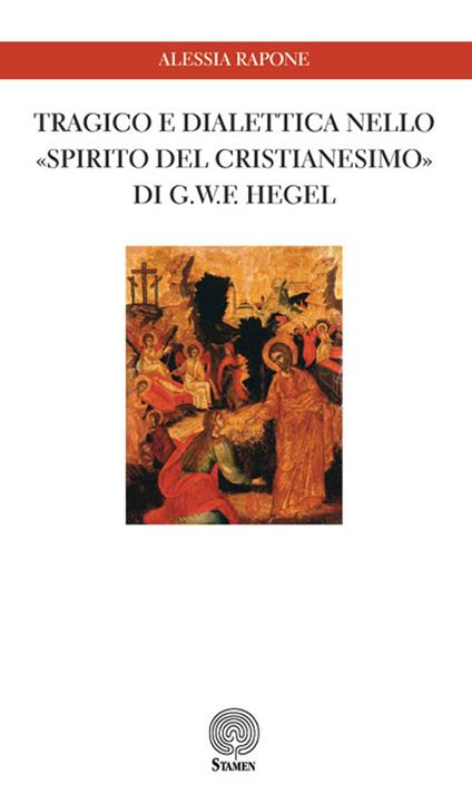Tragico e dialettica nello «Spirito del cristianesimo» di G. W. F. Hegel - Alessia Rapone - copertina