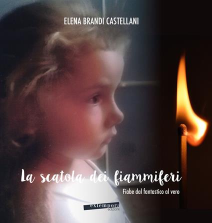 La scatola dei fiammiferi. Fiabe dal fantastico al vero - Elena Brandi Castellani - copertina