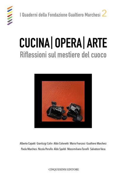 Cucina opera arte. Riflessioni sul mestiere del cuoco - copertina