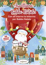 Aspettiamo Babbo Natale! Letterina per Babbo Natale. Con adesivi. Ediz. illustrata