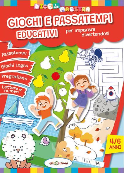 Giochi e passatempi educativi per imparare divertendosi. Dice la maestra. Ediz. illustrata - Elisa Giustiniani - copertina