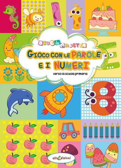 Gioco con le parole e i numeri. Dice la maestra. Ediz. a colori - Elisa Giustiniani - copertina