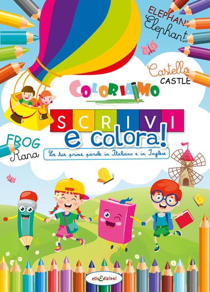 Le tue prime parole in Italiano e in Inglese. Coloriamo. Scrivi e colora! Ediz. a colori - Elisa Giustiniani,Valeria Ponselé - copertina