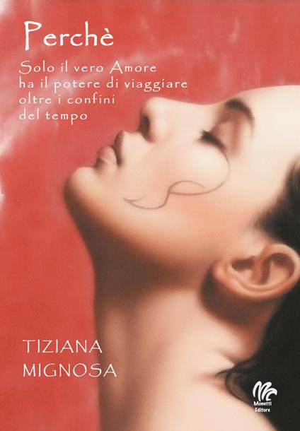 Perché. Solo il vero amore ha il potere di viaggiare oltre i confini del tempo - Tiziana Mignosa - copertina