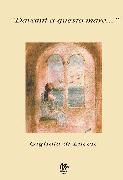 Davanti a questo mare... - Gigliola Di Luccio - copertina