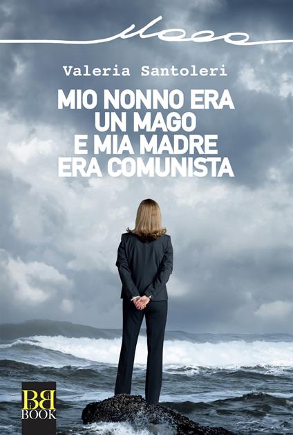 Mio nonno era un mago e mia madre era comunista - Valeria Santoleri - copertina