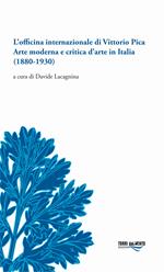 L'officina internazionale di Vittorio Pica arte moderna e critica d'arte in Italia (1880-1930)