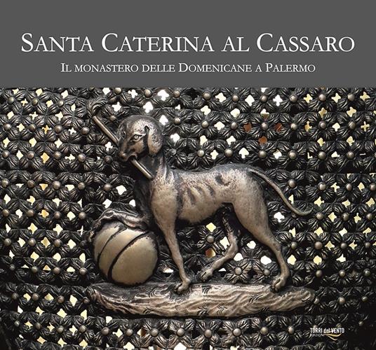 Santa Caterina al Cassaro. Il monastero delle domenicane a Palermo. Ediz. illustrata - copertina