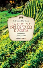 La cucina delle Valli d'Aosta. Storia e ricette