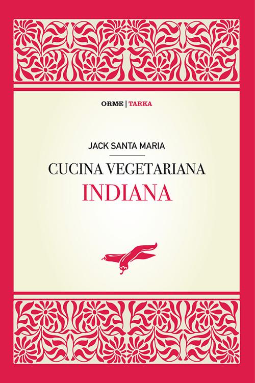 Cucina vegetariana indiana - Jack Santa Maria - Libro - Tarka - Cibo e  cucina | IBS