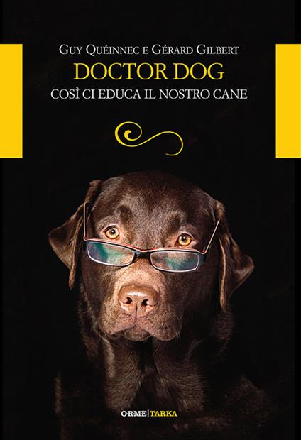 Doctor dog. Così ci educa il nostro cane - Guy Queinnec,Gerard Gilbert - copertina