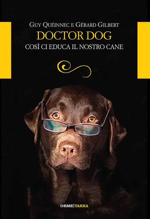 Doctor dog. Così ci educa il nostro cane - Guy Queinnec,Gerard Gilbert - copertina