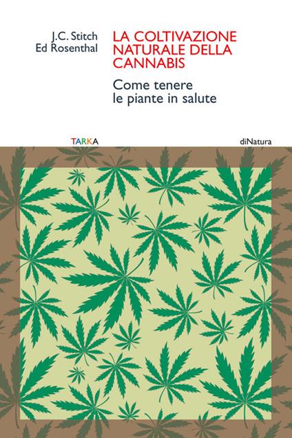 La coltivazione naturale della cannabis. Come tenere le piante in salute - Ed Rosenthal,J. C. Stitch - copertina