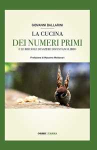 Image of La cucina dei numeri primi. E le briciole di sapere diventano libro