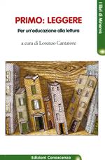 Primo: leggere. Per un'educazione alla lettura