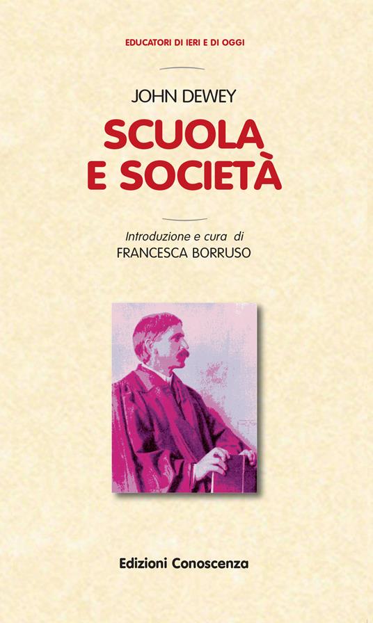 Scuola e società - John Dewey - Libro - Edizioni Conoscenza - Educatori di  ieri e di oggi