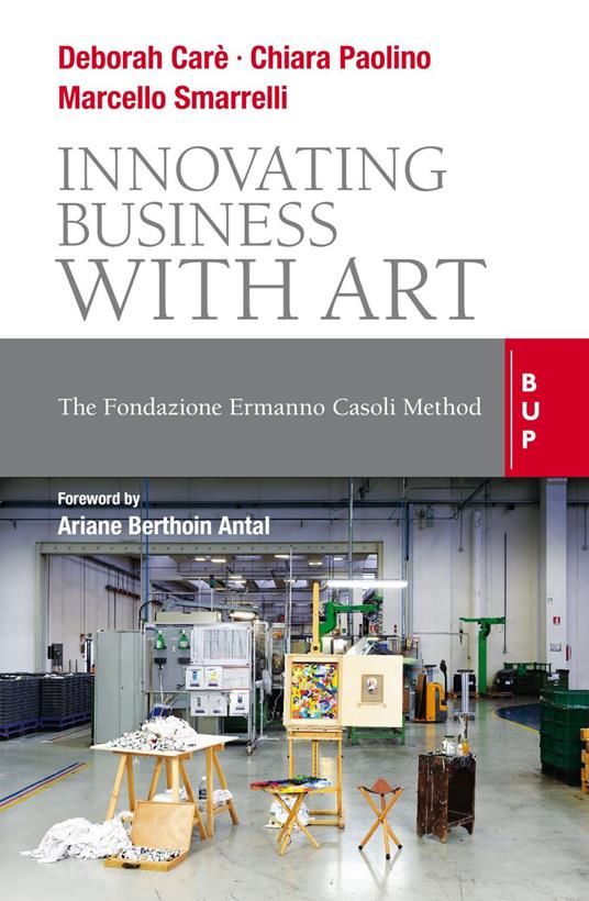 Innovating business with art. The Fondazione Ermanno Casoli Method - Chiara Paolino,Marcello Smarelli,Deborah Carè - copertina