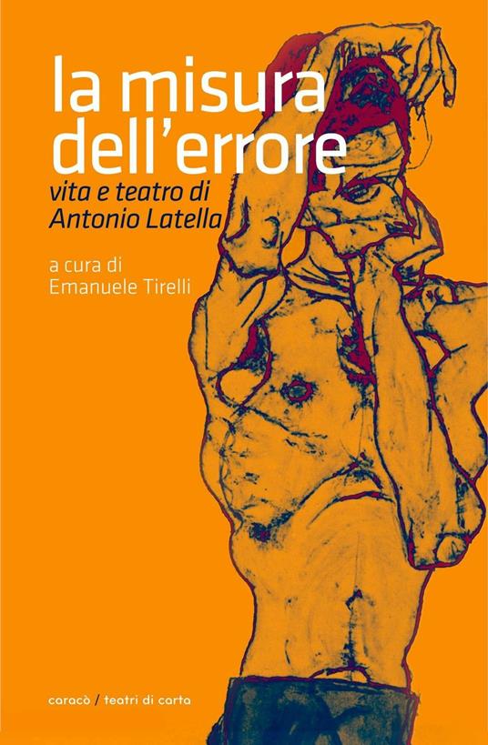 La misura dell'errore. Vita e teatro di Antonio Latella - Emanuele Tirelli - copertina