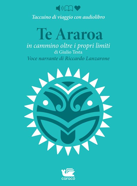 Te Araroa. In cammino oltre i propri limiti letto da Riccardo Lanzarone - Giulio Testa,Carmine Luino - copertina