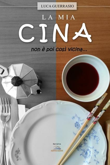 La mia Cina. Non è poi così vicina... - Luca Guerrasio - copertina