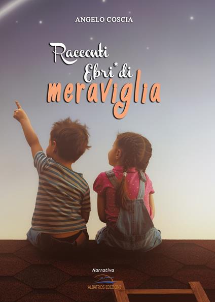 Racconti. Ebri di meraviglia - Angelo Coscia - copertina