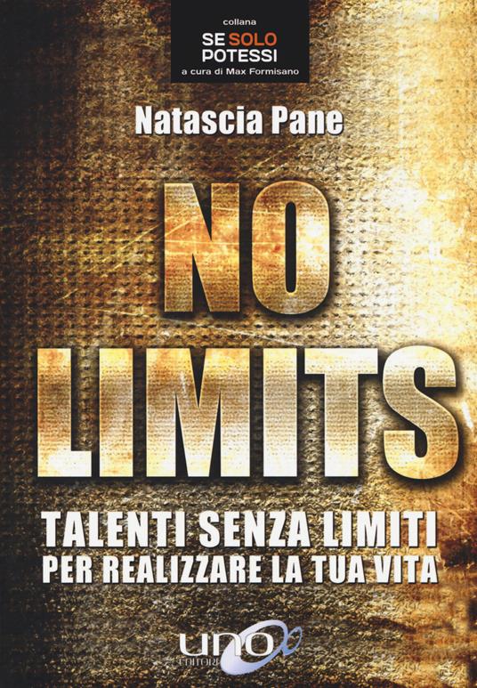 No limits. Talenti senza limiti per realizzare la tua vita - Natascia Pane  - Libro - Uno Editori - | IBS