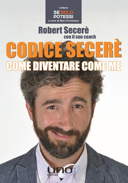 Codice Secerè. Come diventare come me - Robert Secerè - copertina